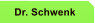 Dr. Schwenk