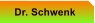 Dr. Schwenk